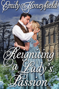 Extended Epilogue: Reigniting A Lady’s Passion - Emily Honeyfield